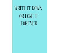 Write it down or lose it forever: Funny Gift Notebook Journal for Friends and Family