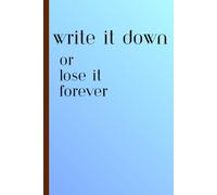 Write It Down Or Lose It Forever: Funny Gift Notebook Journal for Friends and Family