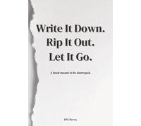 Write It Down. Rip It Out. Let It Go.: A guided book for releasing stress, worries, and emotional weight