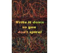 Write It Down so You Don’t Spiral - A Lined Journal for Overthinking Minds with Chaos-Inspired Doodle Pages: 120-Page Notebook for Anxiety Relief and Daily Writing