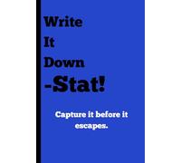 Write It Down -Stat! Capture it before it escapes.: A Quick-Action Journal for Busy Brains
