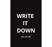 Write it down: you are old