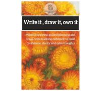 Write it, draw it, own it- 50 page motivational, confidence building notebook for adults. Image: Australian everlasting daisy: Mindful writing, ... build confidence, clarity and calm thoughts