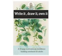 Write it, draw it, own it: A 50 page motivational, confidence building notebook for adults