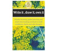 Write it, draw it, own it: Mindful drawing, guided planning and small-wins tracking notebook to build confidence, clarity and calm thoughts