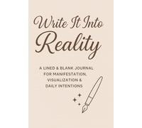Write It Into Reality: A Lined & Blank Journal for Manifestation, Visualization & Daily Intentions
