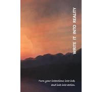 Write It Into Reality - Manifestation & Mindset Journal: Focus Your Mind, Set Intentions, and Manifest Your Dreams