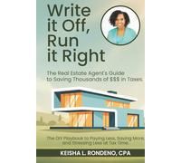 WRITE IT OFF, RUN IT RIGHT: THE REAL ESTATE AGENT'S GUIDE TO SAVING THOUSANDS OF $$$ IN TAXES