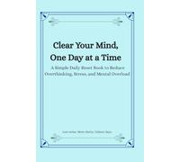 Write It Out: Clear Your Mind, One Day at a Time: A Simple Daily Reset Book to Reduce Overthinking, Stress, and Mental Overload