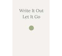 Write It Out Let It Go: A Blank Notebook for Emotional Release and Free Writing