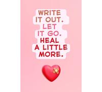 Write It Out. Let It Go. Heal a Little More - Pink Emotional Healing Line Notebook for Mental Clarity and Release: Lined Journal for Teens, Women, and Sensitive Souls | 6" x 9" | 120 Lined Pages