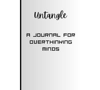 Write It Out. Let It Go. Think Less, Live More: For people who overanalyze everything - from texts to life decisions