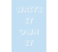 Write It, Own It: Inspirational Notebook Journal for Writers, Dreamers, and Creative Thinkers