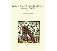 Write It Right: A Little Blacklist of Literary Faults (Classic Books)