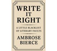Write It Right: A Little Blacklist of Literary Faults (LARGE PRINT CLASSICS SERIES) by Ambrose Bierce: With Original Illustrations