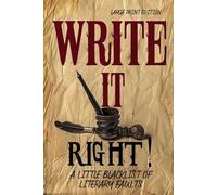 WRITE IT RIGHT A LITTLE BLACKLIST OF LITERARY FAULTS (LARGE PRINT EDITION): Essential Guide to Correct English Usage, Common Writing Mistakes, and Precise Language for Authors, Editors, and Students