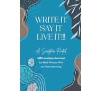 WRITE IT, SAY IT, LIVE IT: A Scripture-Rooted Affirmation Journal for Black Women Who Are Done Surviving