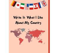 Write It: What I Like About My Country: A blank journal to write about the speciality of your country. A journal to write about its traditions and ... you think about your country and its people.