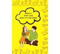 Write It: What I Like About My Girlfriend: Everything I Love About You (And a Few Things I Really, Really Like). Reasons why you are second to none. A notebook for memories and lovely moments.