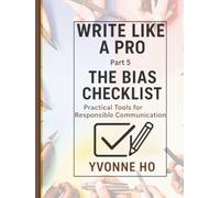 Write Like a Pro Part 5: The Bias Checklist: Practical Tools for Responsible Communication (Write Like a Pro Series)