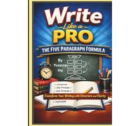 Write Like a Pro: The Five Paragraph Formula: Transform Your Writing With Structure and Clarity (Write Like a Pro Series)