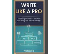Write Like a Pro: The Five Paragraph Formula: Transform Your Writing With Structure and Clarity (Write Like a Pro Series)