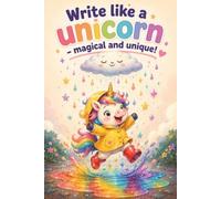 Write Like a Unicorn - Magical and Unique!: A Playful Rainy Day Fantasy Journal for Colorful Dreams, Creative Stories, and Joyful Notes