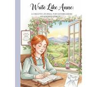 Write Like Anne: A Creative Journal for Daydreamers and Kindred Spirits