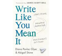 Write Like You Mean It: Start Strong, Maintain Momentum, and (Finally!) Get It Done