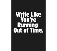 Write Like You're Running Out of Time: 6 x 9 Blank Lined Notebook Journal: Fun Theater Gift for Cast and Crew, Actors, Directors, Dancers, Teachers, Kids, and Adults