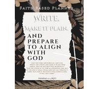 Write. Make it Plain. And Prepare to Align with God.: Faith Based Planner