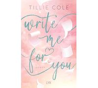 Write Me for You: von Tillie Cole, der Autorin von A THOUSAND BOY KISSES - dem Buch, das ganz TIKTOK das Herz gebrochen hat