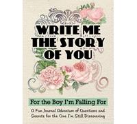 Write Me the Story of You: A Guided Journal of Prompts and Memories for Your Boyfriend to Fill, A Couples Keepsake for Love, Laughter, and Deeper Connection (Written Together)