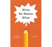Write No Matter What: Advice for Academics (Chicago Guides to Writing, Editing, and Publishing)