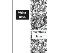 "Write Now, Overthink Later" Notebook: 100 College ruled lined pages, 6x9 size, Quirky Black and White Cover