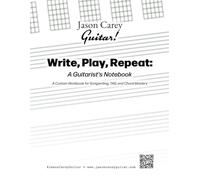 Write, Play, Repeat: A Guitarist's Notebook: A Custom Workbook for Songwriting, TAB, and Chord Mastery