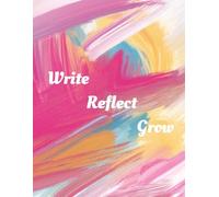 Write. Reflect. Grow. - A Guided Writing Journal for Self-Discovery, Mindfulness & Daily Thoughts: The best Notebook to Capture Your Thoughts, Build Daily Writing Habits & Find Inner Clarity