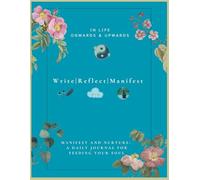 Write|Reflect|Manifest: Manifest and Nurture: A Daily Journal for Feeding Your Soul
