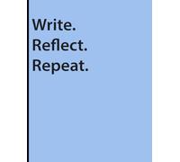 Write. Reflect. Repeat.: Write freely, reflect honestly, and return often because growth begins with reflection.