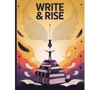 WRITE & RISE: Because the Words You Write Create the Life You Live