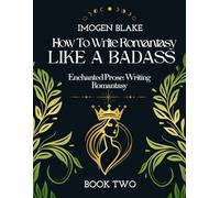 Write Romantasy Like a Badass Enchanted Prose: Writing Romantasy