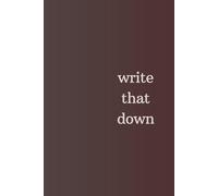 Write That Down: Blank motivation journal, notebook, diary for you or as a gift. Simple message, big impact.