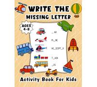 Write the Missing Letter Activity Book for Kids Ages 4-8: Fill in the Blank and Complete Word by Seeing the Pictures and Increase Spelling Phonics Vocabulary Reading Skills. (Volume 2)