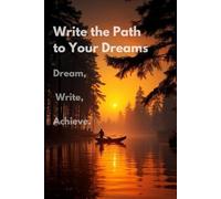 Write the Path to Your Dreams: A Motivational Notebook with a Calendar for Goal-Setting and Daily Inspiration