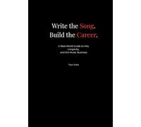 Write the Song. Build the Career.: A Real-World Guide to HIts, Longevity, and the Music Business