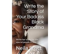 Write the Story of Your Badass Black Grandma: Write her story, for the special people in your family. (Badass Women Write)
