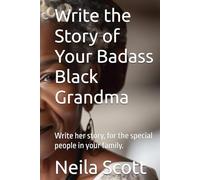 Write the Story of Your Badass Black Grandma: Write her story, for the special people in your family. (Badass Women Write)