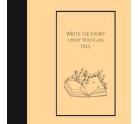 Write the Story Only You Can Tell Journal / notebook: Motivational And Inspirational Notebook/Journal for Writing