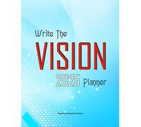 Write The Vision: 2025 Planner: A Guided Vision Journal for Goal Setting, Daily Planning, and Personal Growth