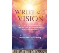 Write the Vision: A 31-Day Christian Journal for Success, Time Management, and God-Guided Planning